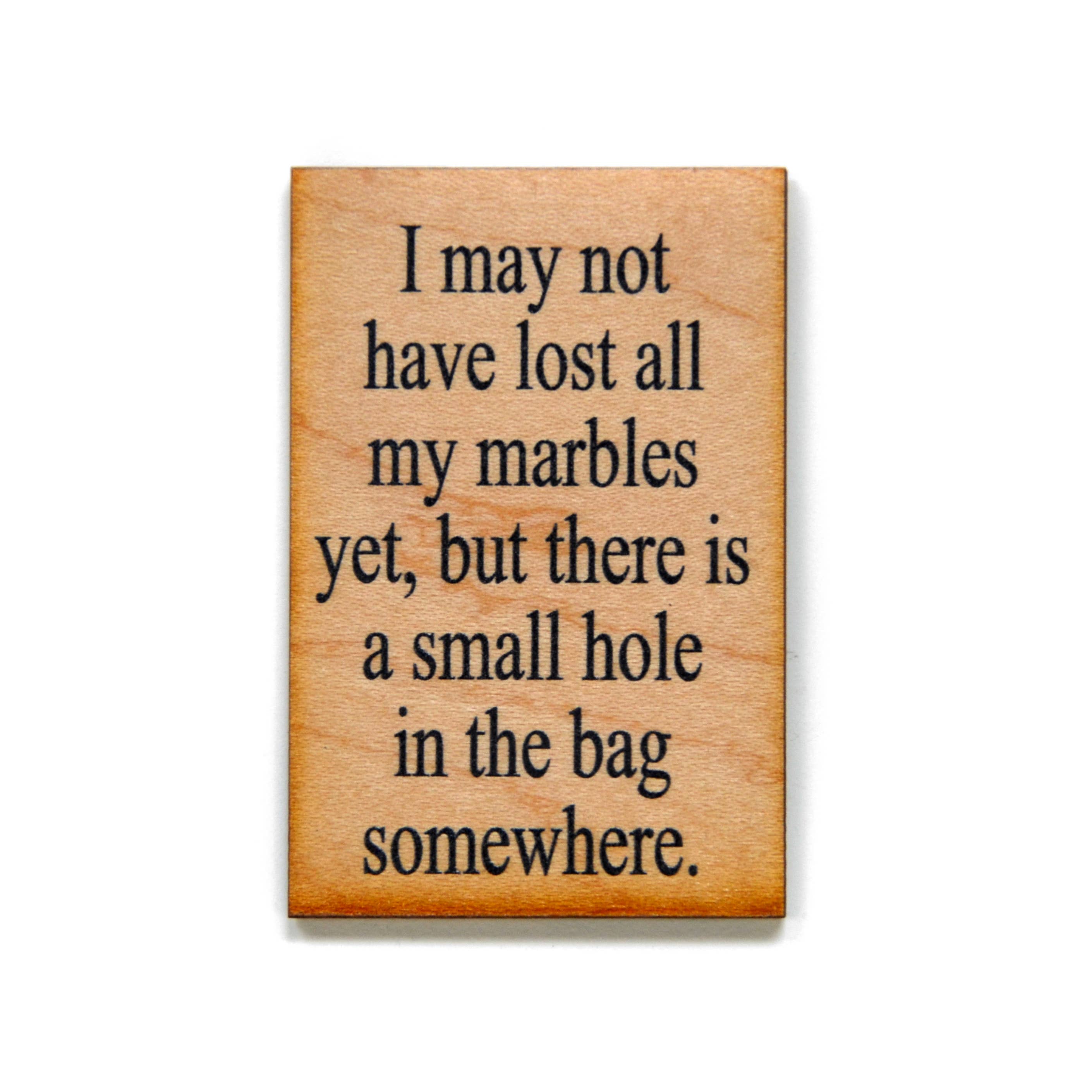 "I May Not Have Lost All My Marbles Yet…" Funny Wood Magnet