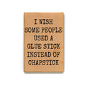 "I Wish Some People Used Chapstick" Funny Wood Magnet